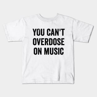 You Can't Overdose On Music Kids T-Shirt